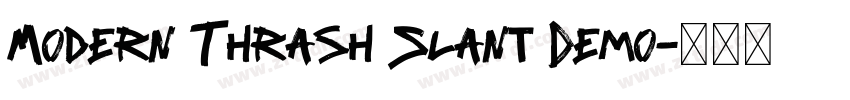 Modern Thrash Slant Demo字体转换 Modern Thrash Slant Demo字体转换